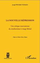 Couverture du livre « La nouvelle répression ; une critique marcusienne du totalitarisme à visage libéral » de Joseph Wouako Tchaleu aux éditions Editions L'harmattan