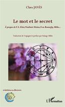 Couverture du livre « Mot et le secret ; à propos de T. S. Eliot, Vladimir Holan, Yves Bonnefoy, Rilke... » de Clara Janes aux éditions Editions L'harmattan