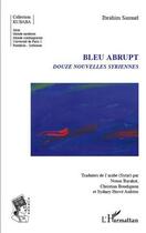 Couverture du livre « Bleu abrupt ; douze nouvelles syriennes » de Ibrahim Samuel aux éditions L'harmattan