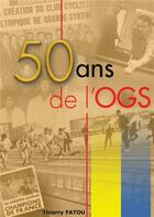 Couverture du livre « 50 ans de l'OGS » de Thierry Fatou aux éditions Books On Demand