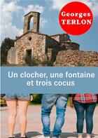 Couverture du livre « Un clocher, une fontaine et trois cocus » de Georges Terlon aux éditions Books On Demand