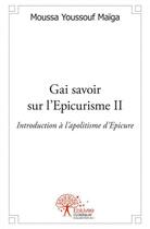 Couverture du livre « Gai savoir sur l'epicurisme ii - introduction a l'apolitisme d'epicure » de Youssouf Maiga M. aux éditions Edilivre