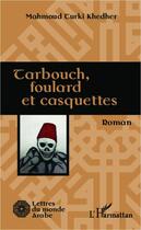 Couverture du livre « Tarbouch, foulard et casquettes » de Mahmoud Turki Khedher aux éditions L'harmattan