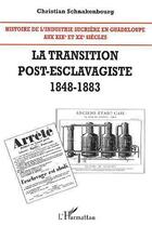 Couverture du livre « Histoire de l'industrie sucrière en guadeloupe t.2 ; la transition post-esclavagiste (1848-1883) » de Christian Schnakenbourg aux éditions Editions L'harmattan