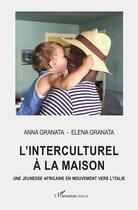 Couverture du livre « L'interculturel à la maison ; une jeunesse africaine en mouvement vers l'Italie » de Anna Granata et Elena Granata aux éditions L'harmattan