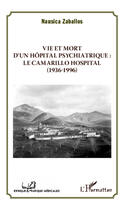 Couverture du livre « Vie et mort d'un hôpital psychiatrique ; le Camarillo hospital (1936-1996) » de Nausica Zaballos aux éditions Editions L'harmattan