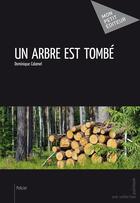 Couverture du livre « Un arbre est tombé » de Dominique Calamel aux éditions Mon Petit Editeur