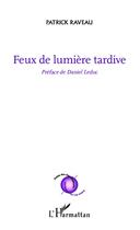 Couverture du livre « Feux de lumière tardive » de Patrick Raveau aux éditions L'harmattan