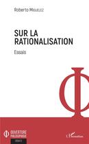 Couverture du livre « Sur la rationalisation ; essais » de Roberto Miguelez aux éditions L'harmattan