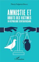Couverture du livre « Amnistie et droits des victimes en République centrafricaine » de Fleury Fulgence Banale aux éditions L'harmattan