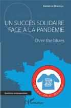 Couverture du livre « Un succès solidaire face à la pandémie ; over the blues » de Xavier De Montille aux éditions L'harmattan