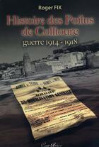 Couverture du livre « Histoire des poilus de Collioure ; guerre 1914-1918 » de Roger Fix aux éditions Cap Bear