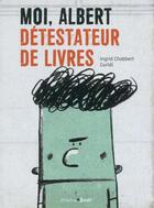 Couverture du livre « Moi, Albert, détestateur de livres » de Ingrid Chabbert et Guridi aux éditions Frimousse