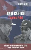 Couverture du livre « Raul Castro ; l'après Fidel » de Lattell-B aux éditions City