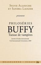 Couverture du livre « Philoséries ; Buffy, tueuse de vampires » de Sandra Laugier et Sylvie Allouche aux éditions Bragelonne