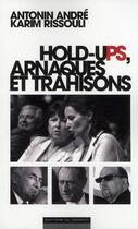 Couverture du livre « Holds-ups, arnaques et trahisons » de Karim Rissouli et Antonin Andre aux éditions Editions Du Moment