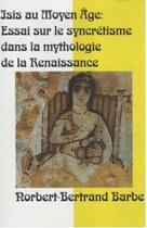 Couverture du livre « Isis au Moyen Age ; mutations, permutationn ; essai sur le syncrétisme dans la mythologie de la Renaissance » de Norbert-Bertrand Barbe aux éditions Bes Editions