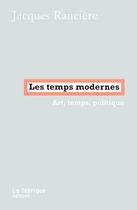 Couverture du livre « Les temps modernes » de Jacques Ranciere aux éditions Fabrique