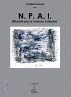 Couverture du livre « N.P.A.I. ; n'habite plus à l'adresse indiquée » de Christian Comard aux éditions Editions Henry