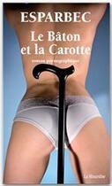 Couverture du livre « Le bâton et la carotte » de Esparbec aux éditions La Musardine