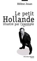 Couverture du livre « Le petit Hollande illustré par l'exemple » de Helene Jouan aux éditions Nouveau Monde