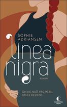 Couverture du livre « Linea nigra : on ne naît pas mère, on le devient » de Sophie Adriansen aux éditions Charleston