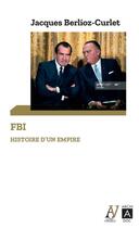 Couverture du livre « FBI : histoire d'un empire » de Jacques Berlioz-Curlet aux éditions Archipoche