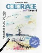Couverture du livre « Reverse coloring coloriage inversé : ambiance bord de mer » de Soizic Vanney-Gatineau aux éditions Un Dimanche Apres-midi