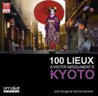 Couverture du livre « 100 lieux à visiter absolument à Kyoto » de John Dougill et Patrick Hochner aux éditions Omake Books