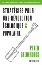 Couverture du livre « Stratégies pour une révolution écologique et populaire : les solutions sont déjà là ! » de Peter Gelderloos aux éditions Editions Libre