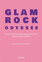 Couverture du livre « Glam rock odyssée : cinq décennies de transgression(s) dans la pop culture » de Gauthier Francis Dumont aux éditions Lamarque