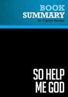 Couverture du livre « Summary: So Help Me God : Review and Analysis of Judge Roy Moore's Book » de Businessnews Publish aux éditions Political Book Summaries