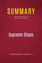 Couverture du livre « Summary: Supreme Chaos : Review and Analysis of Charles Willis Pickering » de Businessnews Publish aux éditions Political Book Summaries
