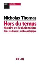 Couverture du livre « Hors du temps : histoire et evolutionnisme dans le discours anthropologique » de Nicolas Thomas aux éditions Belin
