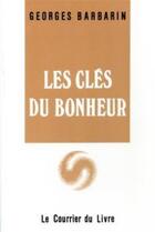 Couverture du livre « Les clés du bonheur » de Georges Barbarin aux éditions Courrier Du Livre