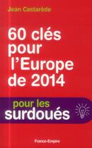Couverture du livre « 60 clés pour l'Europe de 2014 » de Jean Castarede aux éditions France-empire