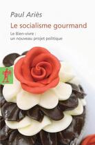 Couverture du livre « Le socialisme gourmand » de Paul Aries aux éditions La Decouverte