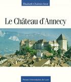 Couverture du livre « Le château d'Annecy » de Elisabeth Chalmin-Sirot aux éditions Pu De Lyon