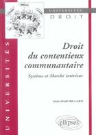 Couverture du livre « Droit du contentieux communautaire ; système et marché intérieur » de Billard aux éditions Ellipses