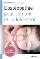 Couverture du livre « L'ostéopathie pour l'enfant et l'adolescent : protocole thérapeutique » de Patrice Tidiere aux éditions Grancher