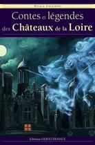 Couverture du livre « Contes et légendes des châteaux de la Loire » de Nicole Lazzarini aux éditions Editions Ouest-france