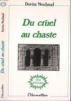 Couverture du livre « Du cruel au chaste » de Dorita Nouhaud aux éditions L'harmattan