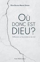 Couverture du livre « Où donc est Dieu ? réflexions sur le problème du mal » de Bruno-Marie Simon aux éditions Tequi
