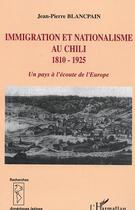 Couverture du livre « Immigration et nationalisme au chili 1810-1925 - un pays a l'ecoute de l'europe » de Blancpain J-P. aux éditions L'harmattan