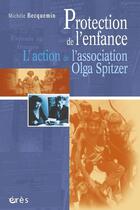 Couverture du livre « Protection de l'enfance ; l'action de l'association Olga Spitzer » de Michele Becquemin aux éditions Eres