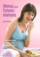 Couverture du livre « Le Petit Livre de - Menus pour futures mamans » de Carole Nitsche aux éditions First