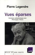 Couverture du livre « Vues éparses ; entretiens radiophoniques avec Philippe Petit » de Legendre/Petit aux éditions Mille Et Une Nuits