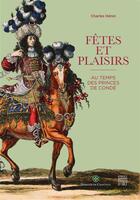 Couverture du livre « Fêtes et plaisirs au temps des princes de Condé » de Sous La Direction De aux éditions Somogy
