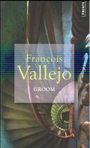 Couverture du livre « Groom » de Francois Vallejo aux éditions Points