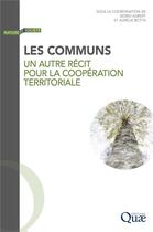 Couverture du livre « Les communs: un autre récit pour la coopération territoriale » de Sigrid Aubert et Aurelie Botta aux éditions Quae